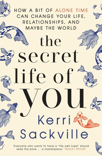 The Secret Life of You: How a bit of alone time can change your life, relationships, and maybe the world