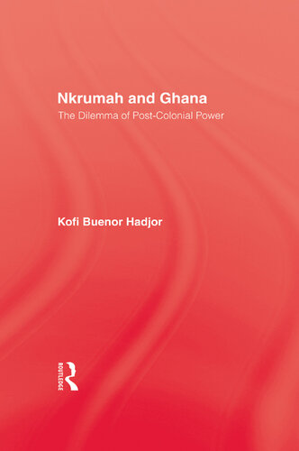 Nkrumah and Ghana: The Dilemma of Post-Colonial Power