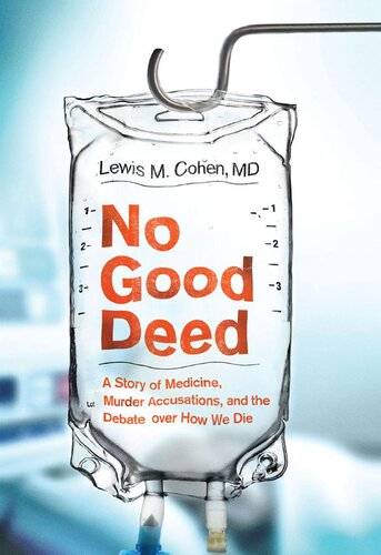 No Good Deed: A Story of Medicine, Murder Accusations, and the Debate over How We Die