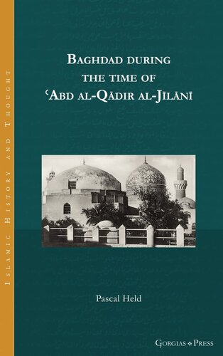 Baghdad during the time of ʿAbd al-Qādir al-Jīlānī: - (Islamic History and Thought)