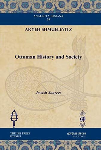 Ottoman History and Society: Jewish Sources (Analecta Isisiana: Ottoman and Turkish Studies)