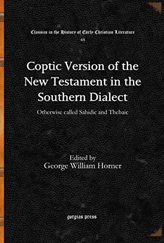 Coptic Version of the New Testament in the Southern Dialect (Vol 4): Otherwise called Sahidic and Thebaic (Classics in the History of Early Christian Literature)