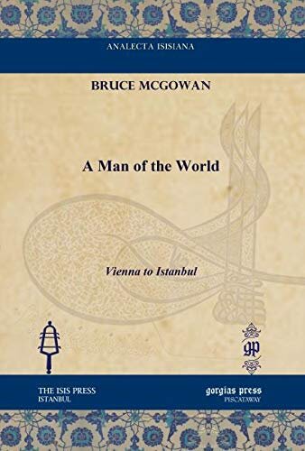 A Man of the World: Vienna to Istanbul (Analecta Isisiana: Ottoman and Turkish Studies)