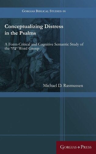 Conceptualizing Distress in the Psalms: A Form-Critical and Cognitive Semantic Study of the 1 Word Group (Gorgias Biblical Studies)