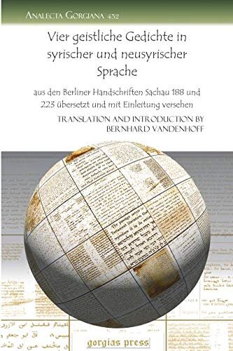 Vier Geistliche Gedichte in Syrischer Und Neusyrischer Sprache: aus den Berliner Handschriften Sachau 188 und 223 übersetzt und mit Einleitung versehen