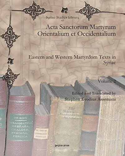 Acta Sanctorum Martyrum Orientalium et Occidentalium (vol 2): Eastern and Western Martyrdom Texts in Syriac