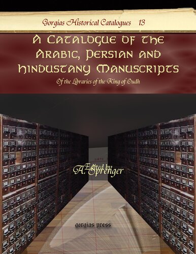 A Catalogue of the Arabic, Persian and Hindustany Manuscripts: Of the Libraries of the King of Oudh