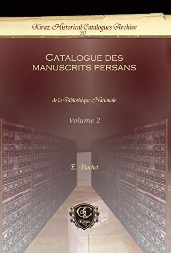 Catalogue des manuscrits persans (Vol 2): de la Biblothèque Nationale