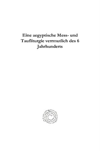 Eine Aegyptische Mess- Und Taufliturgie Verrmutlich Des 6 Jahrhunderts