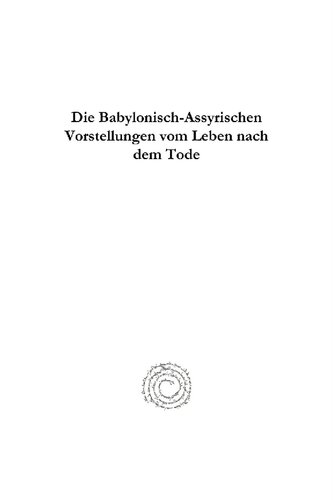 Die Babylonisch-Assyrischen Vorstellungen Vom Leben Nach Dem Tode