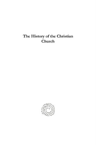 The History of the Christian Church: From the Earliest Times to the Death of St. Leo the Great, A.D. 461