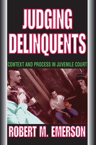 Judging Delinquents: Context and Process in Juvenile Court