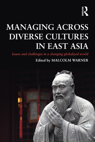 Managing Across Diverse Cultures in East Asia: Issues and Challenges in a Changing Globalized World