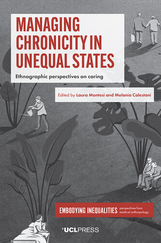 Managing Chronicity in Unequal States: Ethnographic Perspectives on Caring