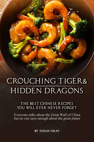 Crouching Tiger and Hidden Dragons: The Best Chinese Recipes You Will Ever Never Forget