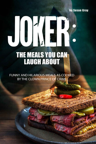 Joker: The Meals You Can Laugh About: Funny and hilarious meals as cooked by The Clown Prince of Crime