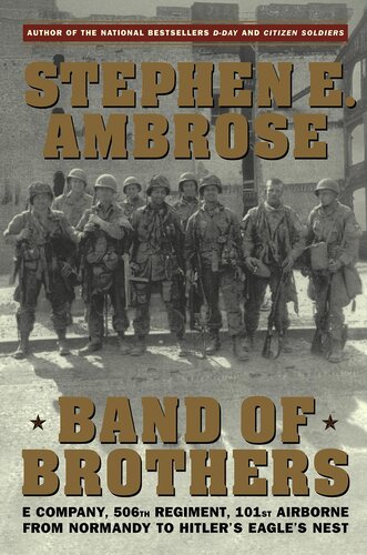 Band of Brothers: E Company, 506th Regiment, 101st Airborne from Normandy to Hitler's Eagle's Nest