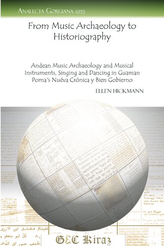 From Music Archaeology to Historiography: Andean Music Archaeology and Musical Instruments, Singing and Dancing in Guaman Poma's Nueva Crenica y Bien Gobierno (Analecta Gorgiana)