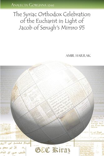 The Syriac Orthodox Celebration of the Eucharist in Light of Jacob of Serugh's Mimro 95 (Analecta Gorgiana) (English and Syriac Edition)