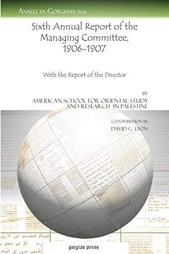 Sixth Annual Report of the Managing Committee, 1906-1907: With the Report of the Director (Analecta Gorgiana)