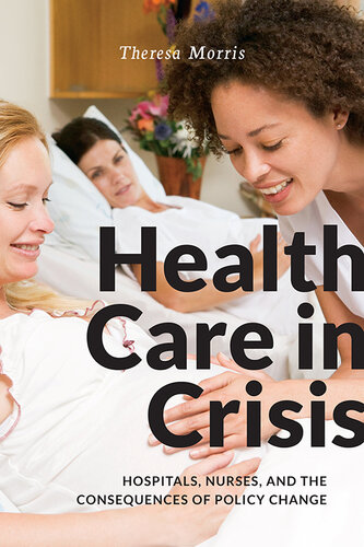 Health Care in Crisis: Hospitals, Nurses, and the Consequences of Policy Change