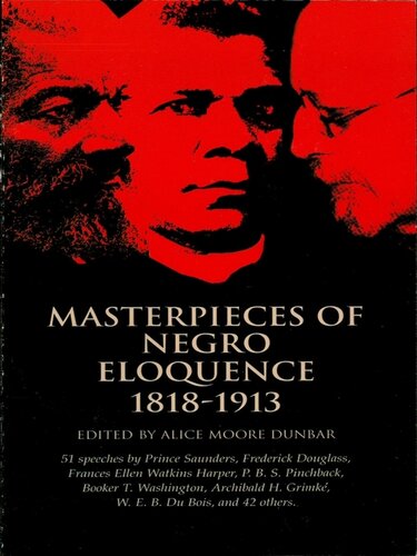 Masterpieces of Negro Eloquence;the Best Speeches Delivered by the Negro from the Days of Slavery to the Present Time (1914). By: Alice Moore Dunbar: 51 Speeches by Prominent African-American Leaders Include Booker T. Washington's Atlanta Compromise Address, Frederick Douglass' What to the Slave Is the Fourth of July? ... .