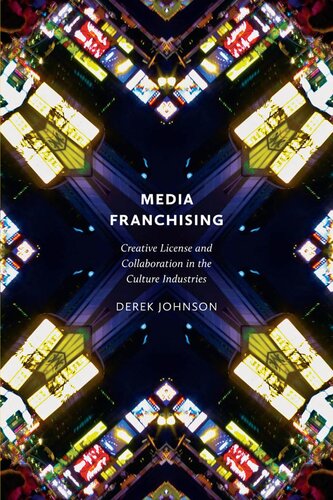 Media Franchising: Creative License and Collaboration in the Culture Industries