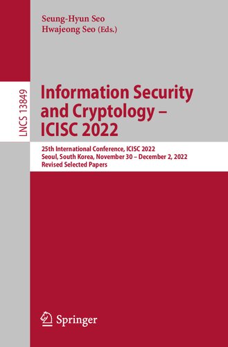 Information Security and Cryptology – ICISC 2022: 25th International Conference, ICISC 2022, Seoul, South Korea, November 30 – December 2, 2022, Revised Selected Papers