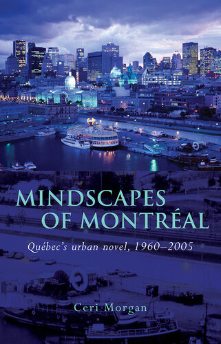 Mindscapes of Montreal: Québec’s Urban Novel, 1960-2005