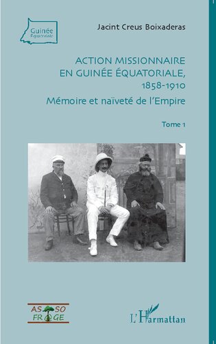 Action missionnaire en Guinée équatoriale, 1858–1910. Tome 1: Mémoire et naïveté de l'Empire