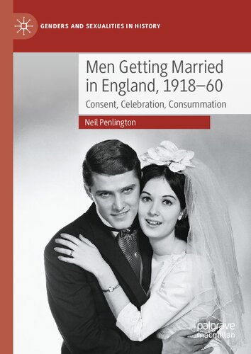 Men Getting Married in England, 1918–60: Consent, Celebration, Consummation