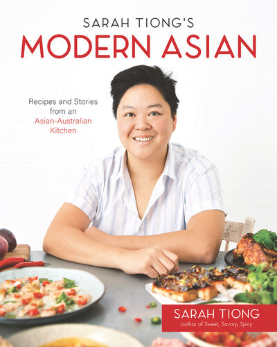 Sarah Tiong's Modern Asian: Recipes and Stories from an Asian-Australian Kitchen