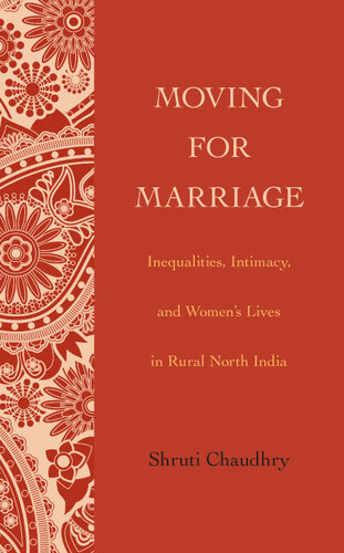 Moving for Marriage: Inequalities, Intimacy, and Women's Lives in Rural North India