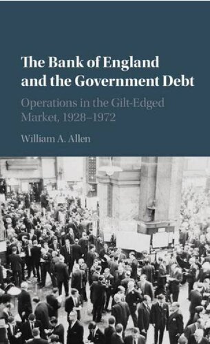 The Bank of England and the Government Debt: Operations in the Gilt-Edged Market, 1928–1972