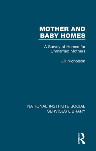 Mother and Baby Homes: A Survey of Homes for Unmarried Mothers