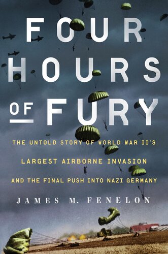 Four Hours of Fury: The Untold Story of World War II's Largest Airborne Invasion and the Final Push into Nazi Germany