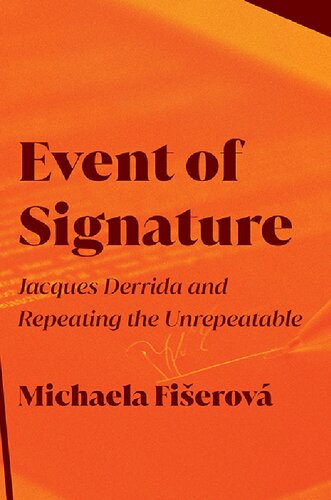 Event of Signature: Jacques Derrida and Repeating the Unrepeatable