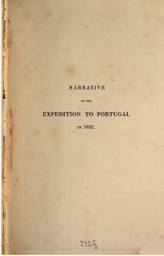 Narrative of the expedition to Portugal in 1832, under the order of His Imperial Majesty Dom Pedro, Duke of Braganza