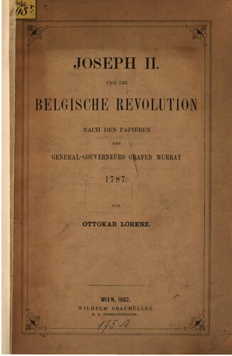 Joseph II. und die belgische Revolution nach den Papieren des General-Gouverneurs Grafen Murray 1787