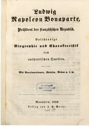 Ludwig Napoleon Bonaparte, Präsident der französischen Republik. Vollständige Biographie und Charakteristik nach authentischen Quellen