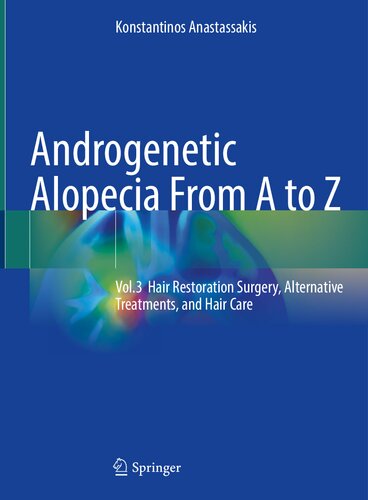 Androgenetic Alopecia From A to Z: Vol.3 Hair Restoration Surgery, Alternative Treatments, and Hair Care