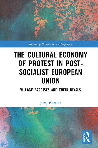 The Cultural Economy of Protest in Post-Socialist European Union: Village Fascists and their Rivals