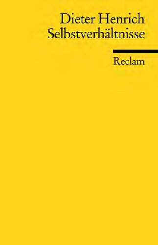 Selbstverhältnisse: Gedanken und Auslegungen zu den Grundlagen der klassischen deutschen Philosophie