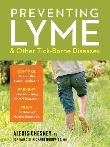 Preventing Lyme & Other Tick-Borne Diseases: Control Ticks in the Home Landscape; Prevent Infection Using Herbal Protocols; Treat Tick Bites with Natural Remedies 1st Edition