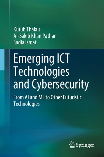 Emerging ICT Technologies and Cybersecurity: From AI and ML to Other Futuristic Technologies