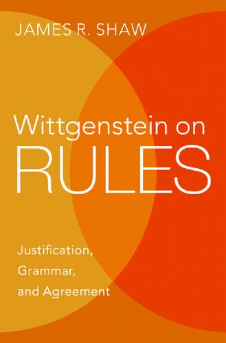 Wittgenstein on Rules: Justification, Grammar, and Agreement