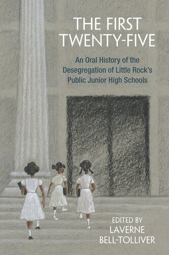 The First Twenty-Five: An Oral History of the Desegregation of Little Rock’s Public Junior High Schools