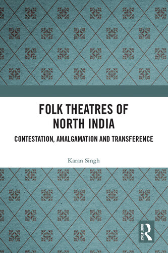 Folk Theatres of North India: Contestation, Amalgamation and Transference