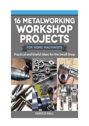 16 Metalworking Workshop Projects for Home Machinists: Practical & Useful Ideas for the Small Shop (Fox Chapel Publishing) Unique Designs - Auxiliary Workbench, Tap Holders, Lathe Backstop, and More