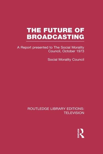 The Future of Broadcasting: A Report Presented to the Social Morality Council, October 1973